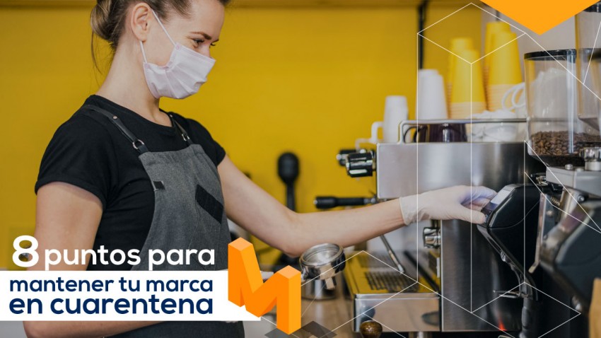8 puntos para mantener tu marca en tiempos de cuarentena 